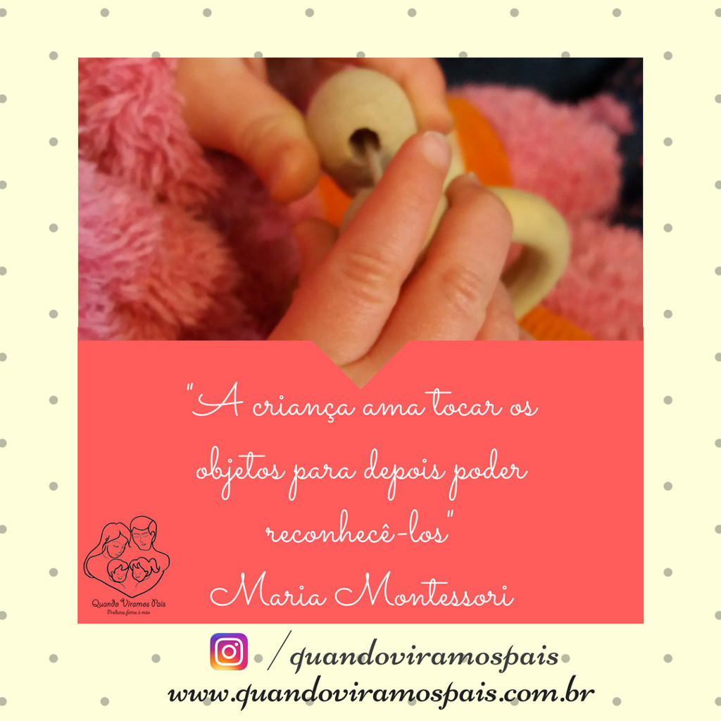 "A criança ama tocar os objetos para depois poder reconhecê-los", Dra. Maria Montessori